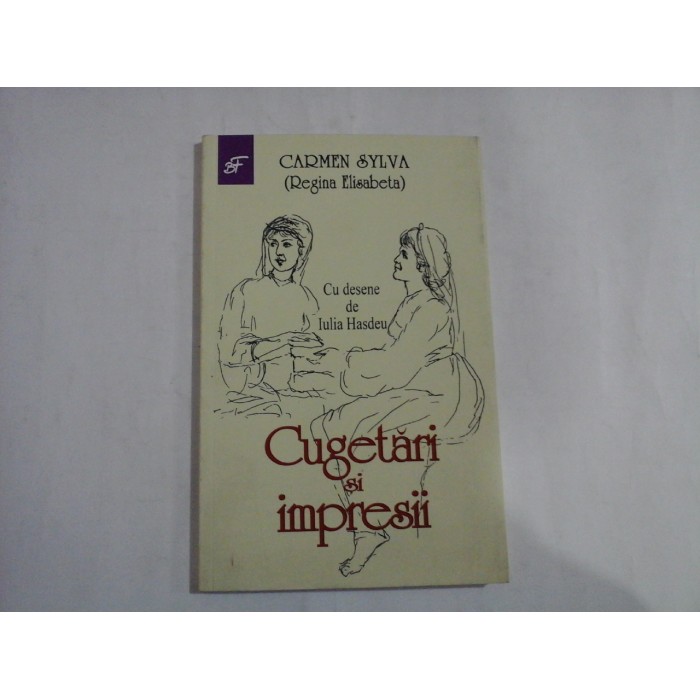   CUGETARI  SI  IMPRESII  -  CARMEN  SYLVA (Regina  Elisabeta)  -  Cu desene de Iulia  HASDEU  -  Bucuresti, 2021 
